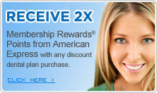 Earn 2X Membership Rewards Points from American Express with any discount dental plan purchase