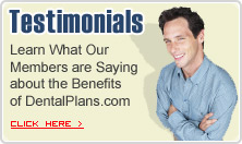 Customer Testimonials - Learn What Our Members are Saying about the Benefits of DentalPlans.com